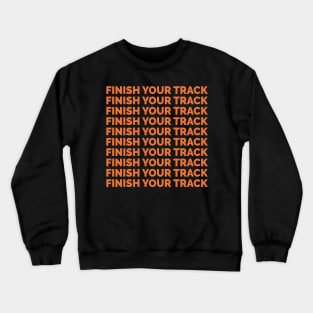 Finish your track 1 Crewneck Sweatshirt